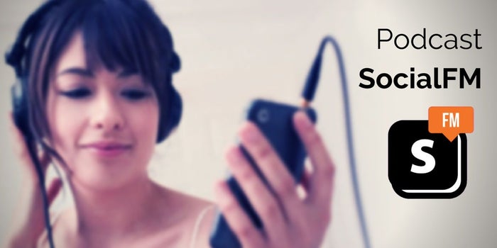 Social.FM Podcast: lo que debes saber del mundo digital