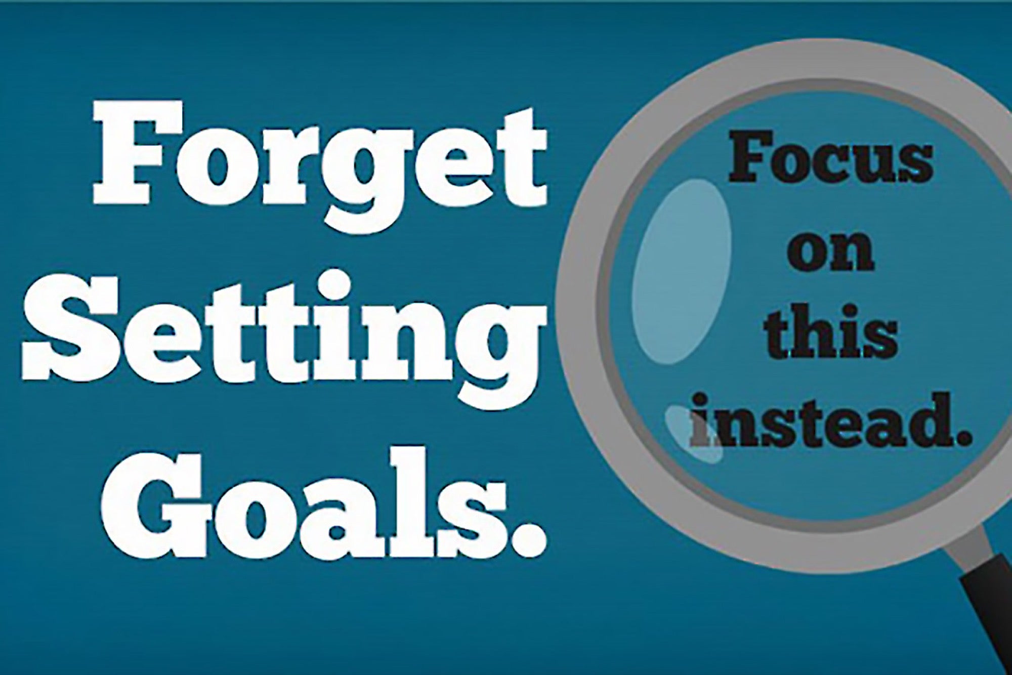 forget setting goals focus on this instead