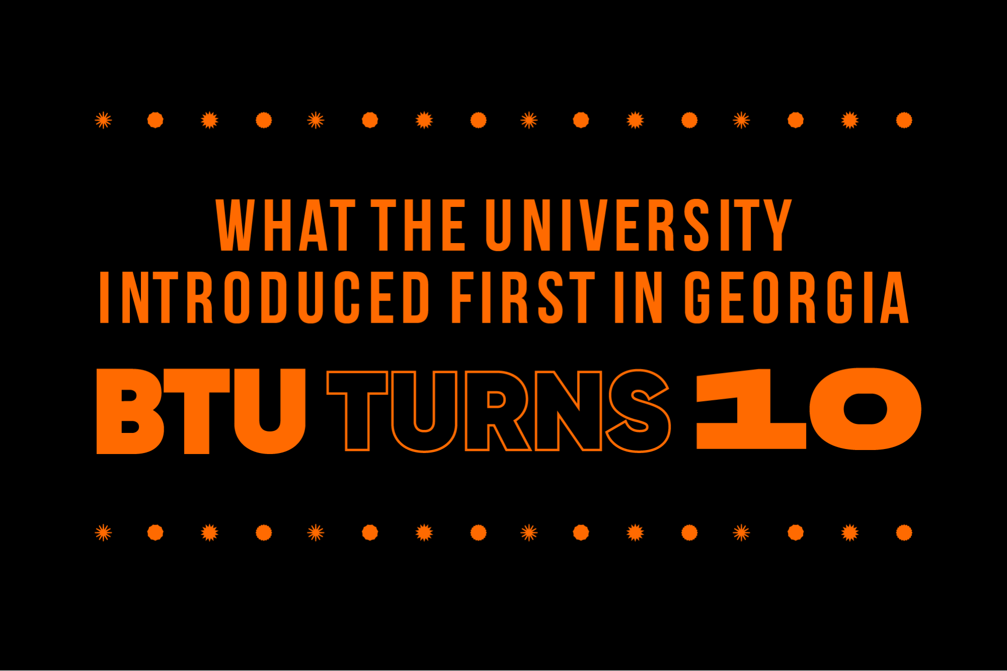 BTU Turns 10 - What the University Introduced First in Georgia