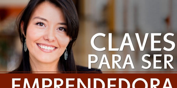 Claves para ser emprendedora