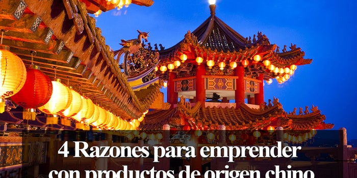 4 razones para emprender con productos de origen chino