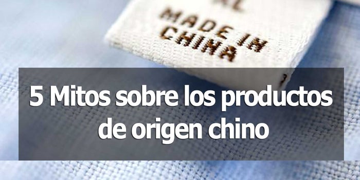 5 mitos sobre los productos de origen chino