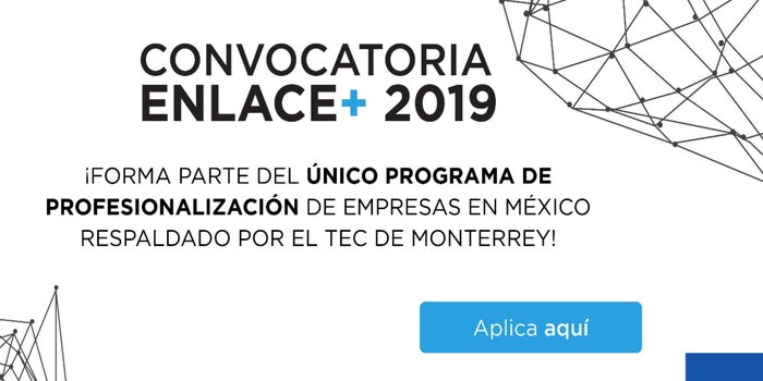 ENLACE+ lanza su convocatoria junto al Tec de Monterrey para impulsar empresas líderes a nivel nacional
