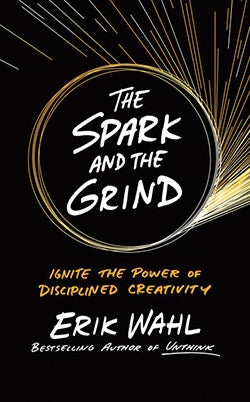 The Spark and the Grind: Ignite the Power of Disciplined Creativity
