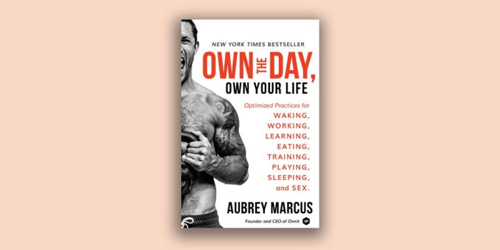 Own the Day, Own Your Life: Optimized Practices for Waking, Working, Learning, Eating, Training, Playing, Sleeping, and Sex
