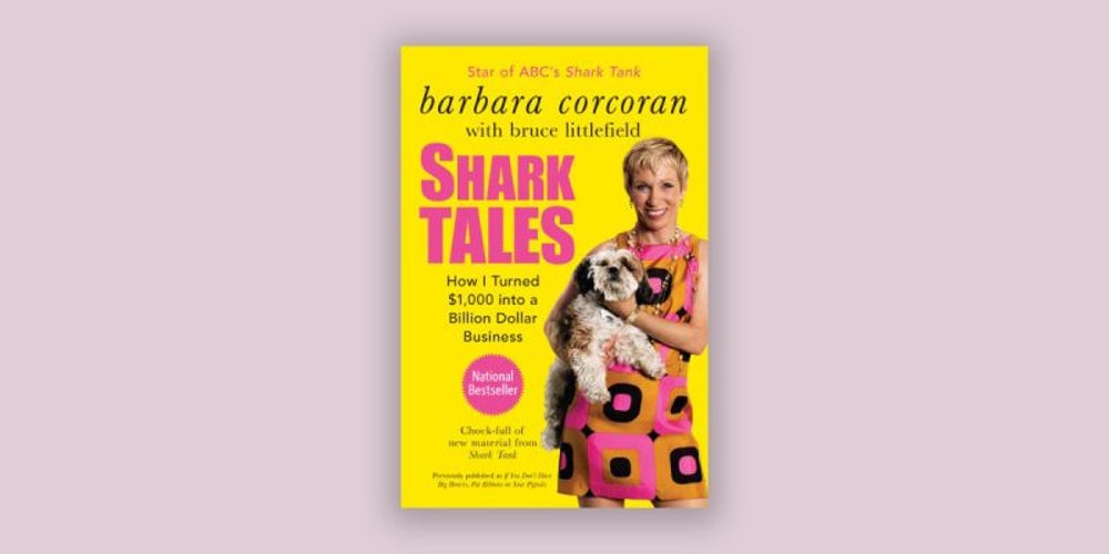 Shark Tales: How I Turned $1,000 into a Billion Dollar Business